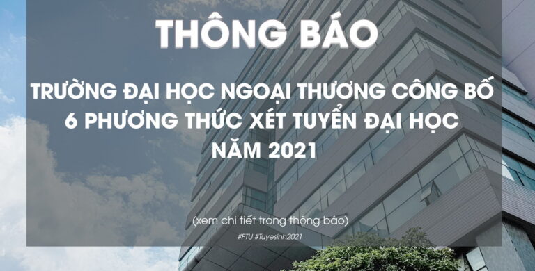 TRƯỜNG ĐẠI HỌC NGOẠI THƯƠNG CÔNG BỐ 6 PHƯƠNG THỨC XÉT TUYỂN ĐẠI HỌC NĂM 2021