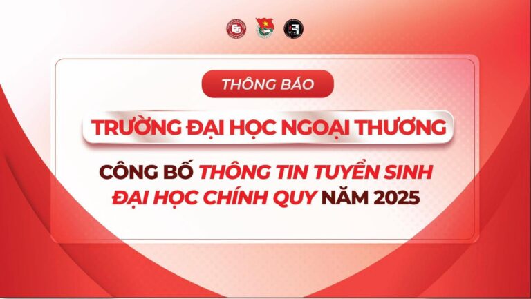 TRƯỜNG ĐẠI HỌC NGOẠI THƯƠNG THÔNG BÁO THÔNG TIN TUYỂN SINH TRÌNH ĐỘ ĐẠI HỌC HÌNH THỨC ĐÀO TẠO CHÍNH QUY NĂM 2025